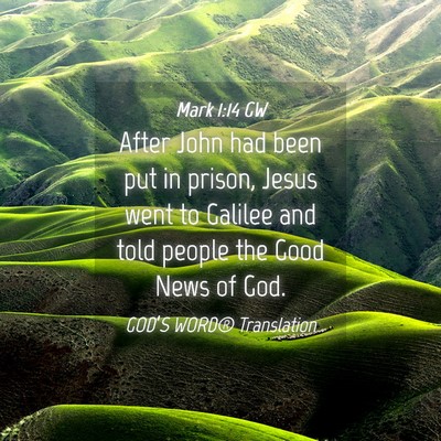 Picture 04 - Mark 1:14 GW - After John had been put in prison, Jesus went to - Bible Verse Picture