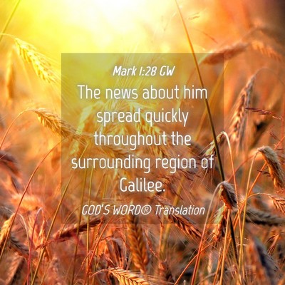 Picture 04 - Mark 1:28 GW - The news about him spread quickly throughout the - Bible Verse Picture