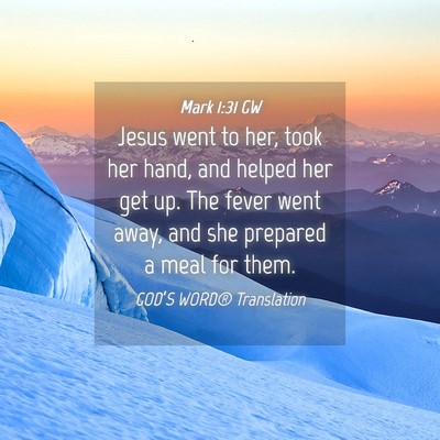 Picture 04 - Mark 1:31 GW - Jesus went to her, took her hand, and helped her - Bible Verse Picture