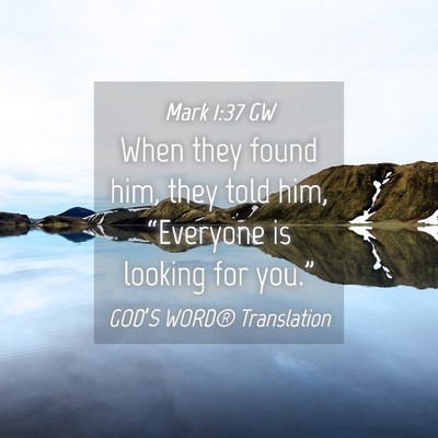 Picture 04 - Mark 1:37 GW - When they found him, they told him, “Everyone - Bible Verse Picture