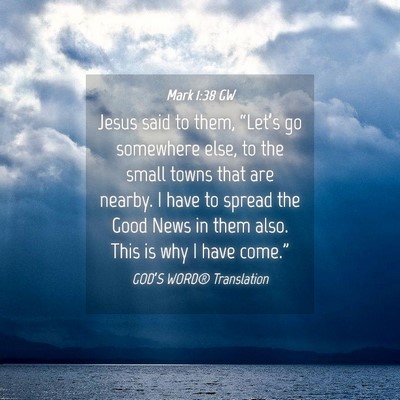 Picture 04 - Mark 1:38 GW - Jesus said to them, “Let’s go somewhere else, - Bible Verse Picture