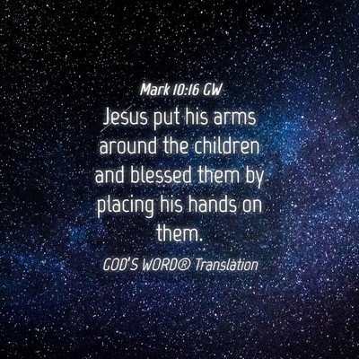 Picture 04 - Mark 10:16 GW - Jesus put his arms around the children and - Bible Verse Picture