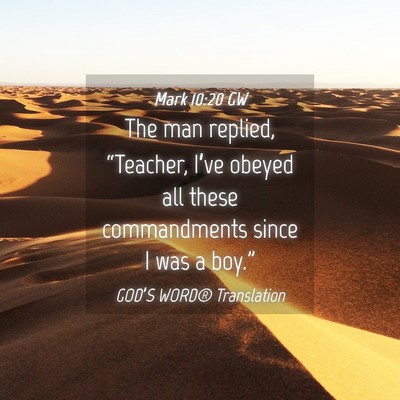 Picture 04 - Mark 10:20 GW - The man replied, “Teacher, I’ve obeyed all - Bible Verse Picture