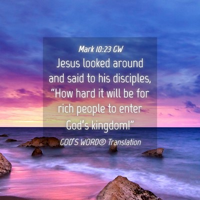 Picture 04 - Mark 10:23 GW - Jesus looked around and said to his disciples, - Bible Verse Picture