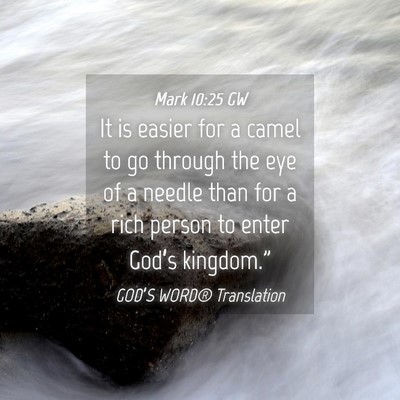 Picture 04 - Mark 10:25 GW - It is easier for a camel to go through the eye of - Bible Verse Picture