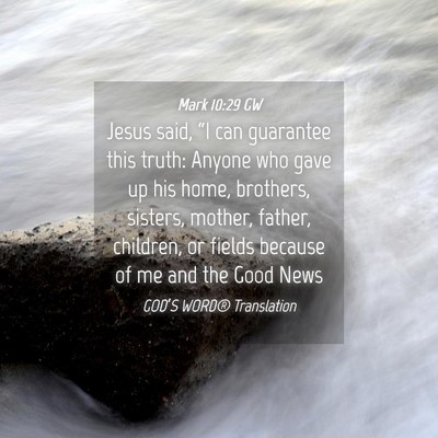 Picture 04 - Mark 10:29 GW - Jesus said, “I can guarantee this truth: Anyone - Bible Verse Picture