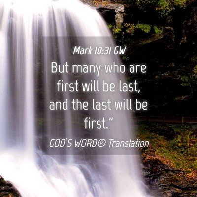 Picture 04 - Mark 10:31 GW - But many who are first will be last, and the last - Bible Verse Picture