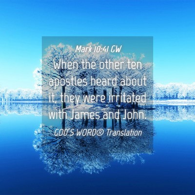 Picture 04 - Mark 10:41 GW - When the other ten apostles heard about it, they - Bible Verse Picture