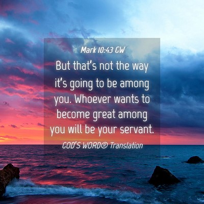 Picture 04 - Mark 10:43 GW - But that’s not the way it’s going to be among - Bible Verse Picture