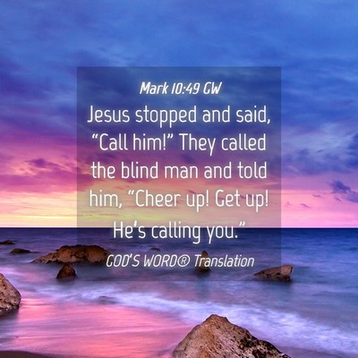 Picture 04 - Mark 10:49 GW - Jesus stopped and said, “Call him!” They - Bible Verse Picture
