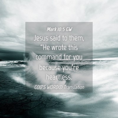Picture 04 - Mark 10:5 GW - Jesus said to them, “He wrote this command for - Bible Verse Picture