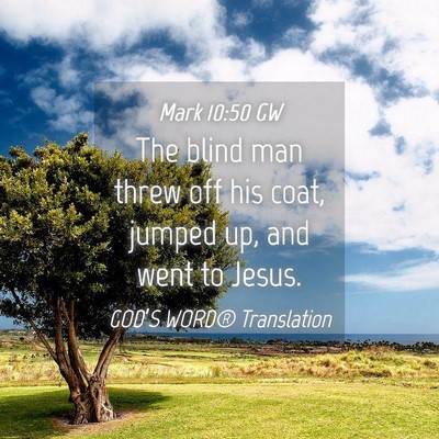 Picture 04 - Mark 10:50 GW - The blind man threw off his coat, jumped up, and - Bible Verse Picture