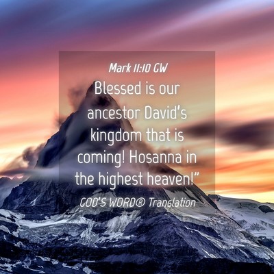 Picture 04 - Mark 11:10 GW - Blessed is our ancestor David’s kingdom that is - Bible Verse Picture