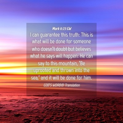 Picture 04 - Mark 11:23 GW - I can guarantee this truth: This is what will be - Bible Verse Picture