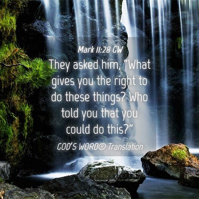 Picture 04 - Mark 11:28 GW - They asked him, “What gives you the right to do - Bible Verse Picture