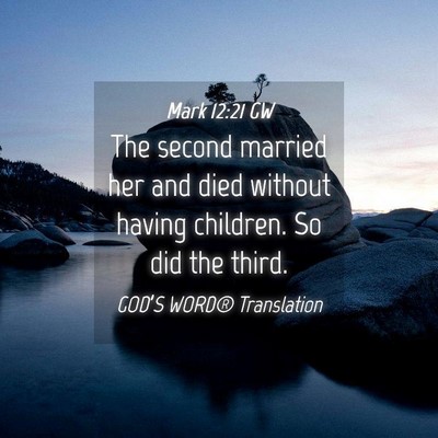 Picture 04 - Mark 12:21 GW - The second married her and died without having - Bible Verse Picture