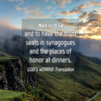 Picture 04 - Mark 12:39 GW - and to have the front seats in synagogues and the - Bible Verse Picture