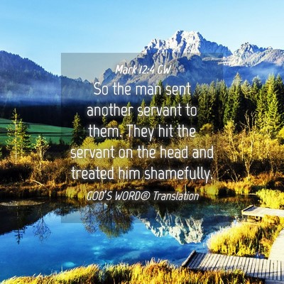 Picture 04 - Mark 12:4 GW - So the man sent another servant to them. They hit - Bible Verse Picture