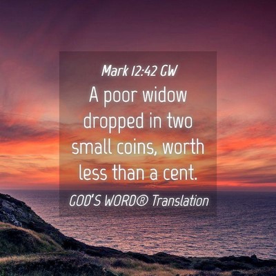 Picture 04 - Mark 12:42 GW - A poor widow dropped in two small coins, worth - Bible Verse Picture