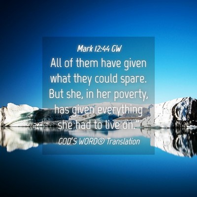 Picture 04 - Mark 12:44 GW - All of them have given what they could spare. But - Bible Verse Picture