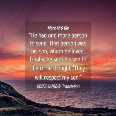 Picture 04 - Mark 12:6 GW - “He had one more person to send. That person - Bible Verse Picture