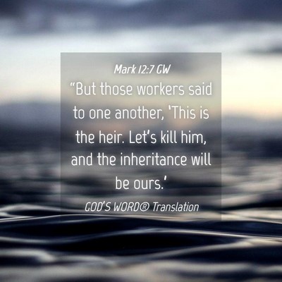 Picture 04 - Mark 12:7 GW - “But those workers said to one another, ‘This - Bible Verse Picture