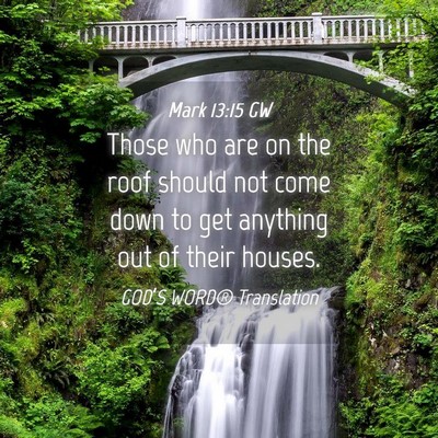 Picture 04 - Mark 13:15 GW - Those who are on the roof should not come down to - Bible Verse Picture