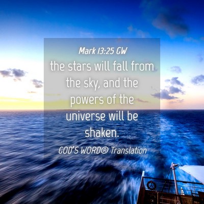 Picture 04 - Mark 13:25 GW - the stars will fall from the sky, and the powers - Bible Verse Picture