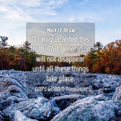 Picture 04 - Mark 13:30 GW - “I can guarantee this truth: This generation - Bible Verse Picture