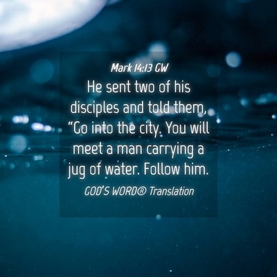 Picture 04 - Mark 14:13 GW - He sent two of his disciples and told them, “Go - Bible Verse Picture