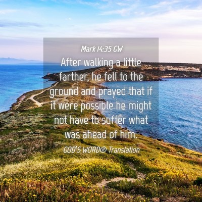 Picture 04 - Mark 14:35 GW - After walking a little farther, he fell to the - Bible Verse Picture