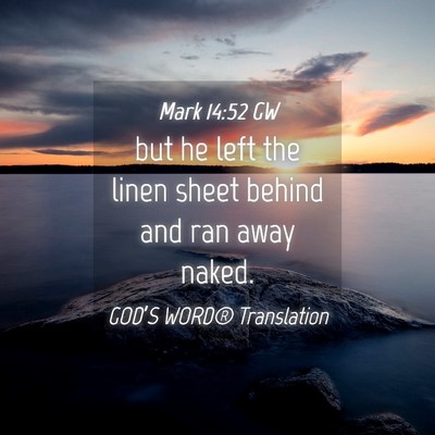 Picture 04 - Mark 14:52 GW - but he left the linen sheet behind and ran away - Bible Verse Picture