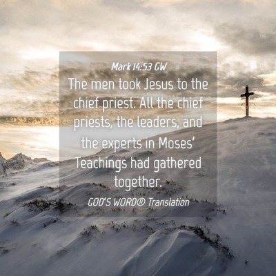 Picture 04 - Mark 14:53 GW - The men took Jesus to the chief priest. All the - Bible Verse Picture