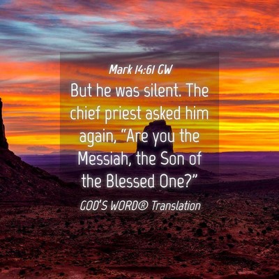 Picture 04 - Mark 14:61 GW - But he was silent. The chief priest asked him - Bible Verse Picture