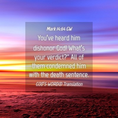 Picture 04 - Mark 14:64 GW - You’ve heard him dishonor God! What’s your - Bible Verse Picture