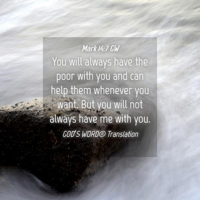 Picture 04 - Mark 14:7 GW - You will always have the poor with you and can - Bible Verse Picture