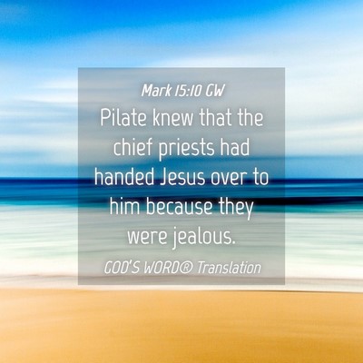 Picture 04 - Mark 15:10 GW - Pilate knew that the chief priests had handed - Bible Verse Picture