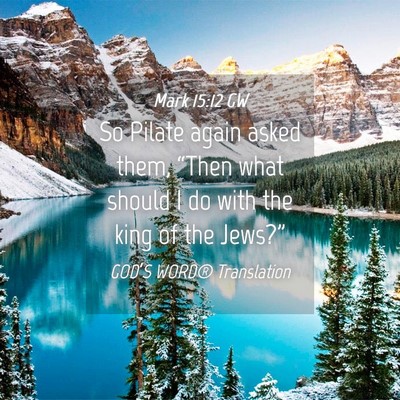 Picture 04 - Mark 15:12 GW - So Pilate again asked them, “Then what should I - Bible Verse Picture
