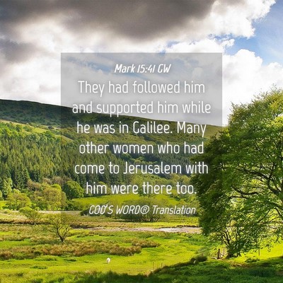 Picture 04 - Mark 15:41 GW - They had followed him and supported him while he - Bible Verse Picture