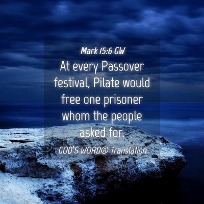 Picture 04 - Mark 15:6 GW - At every Passover festival, Pilate would free one - Bible Verse Picture