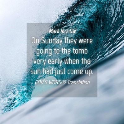 Picture 04 - Mark 16:2 GW - On Sunday they were going to the tomb very early - Bible Verse Picture