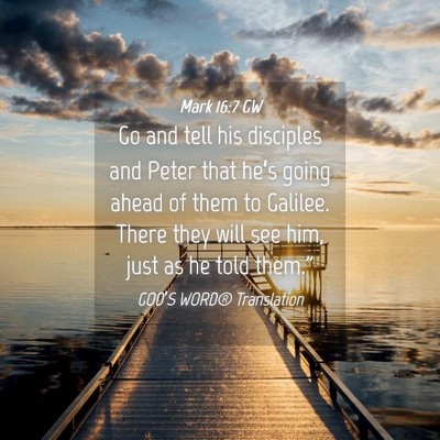 Picture 04 - Mark 16:7 GW - Go and tell his disciples and Peter that he’s - Bible Verse Picture