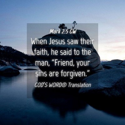 Picture 04 - Mark 2:5 GW - When Jesus saw their faith, he said to the man, - Bible Verse Picture