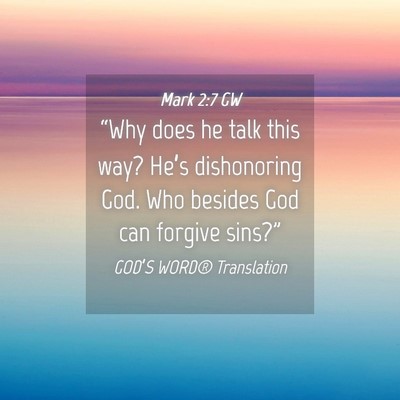 Picture 04 - Mark 2:7 GW - “Why does he talk this way? He’s dishonoring - Bible Verse Picture