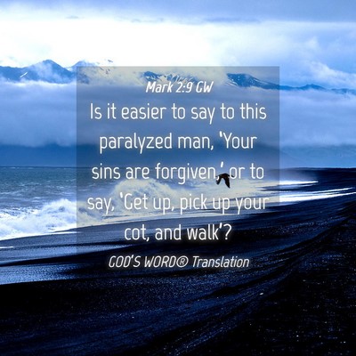 Picture 04 - Mark 2:9 GW - Is it easier to say to this paralyzed man, - Bible Verse Picture