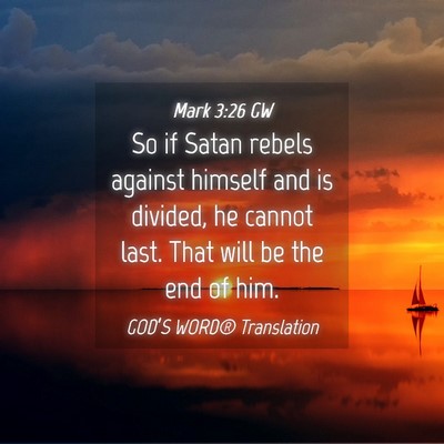 Picture 04 - Mark 3:26 GW - So if Satan rebels against himself and is - Bible Verse Picture