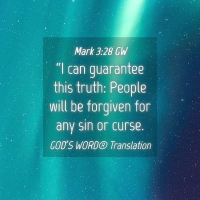 Picture 04 - Mark 3:28 GW - “I can guarantee this truth: People will be - Bible Verse Picture