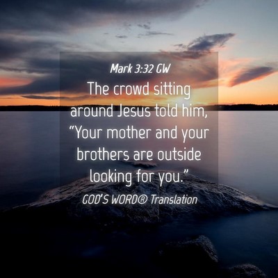 Picture 04 - Mark 3:32 GW - The crowd sitting around Jesus told him, “Your - Bible Verse Picture