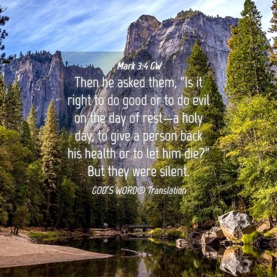 Picture 04 - Mark 3:4 GW - Then he asked them, “Is it right to do good or - Bible Verse Picture
