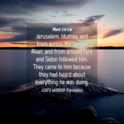 Picture 04 - Mark 3:8 GW - Jerusalem, Idumea, and from across the Jordan - Bible Verse Picture